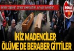 Madenci ikizleri ölüm bile ayıramadı