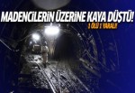 Madencilerin üzerine kaya düştü!