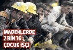 Madenlerde 2 bin 76 çocuk işçi