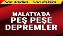 Malatya'da peş peşe depremler