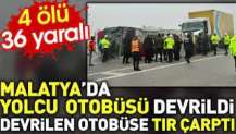 Malatya'da yolcu otobüsü devrildi. Devrilen otobüse tır çarptı. Ölü ve yaralılar var