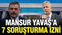 Mansur Yavaş'a 7 ayrı dosyadan soruşturma izni verildi