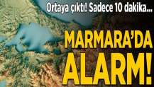 Marmara’da alarm! Ortaya çıktı... Sadece 10 dakika!