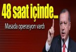 Masada operasyon var! 48 saat içinde...