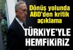 Mattis: Türkiye ile hemfikiriz