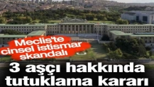 Meclis'te taciz skandalı! 3 şüpheli tutuklandı