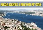 Mega kente 3 milyon m2 ofis