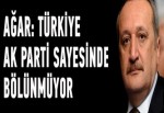 Mehmet Ağar: Türkiye AK Parti sayesinde bölünmüyor