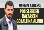 Mehmet Baransu polisten kaçarken gözaltına alındı