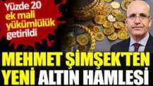 Mehmet Şimşek'ten yeni altın hamlesi