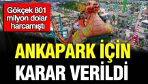 Melih Gökçek 801 milyon dolar harcamıştı: Ankapark için karar verildi