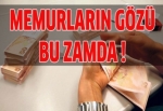 Memurların gözü bu zamda!