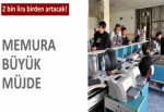 Memurun maaşı 2 bin lira artıyor