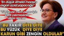 Meral Akşener: Bu fakir diye diye bu yüzük diye geldiler karun gibi zengin oldular