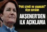 Meral Akşener’den ilk açıklama