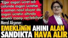 Meral Akşener: Emeklinin ahını alan sandıkta hava alır