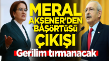 Meral Akşener'den başörtüsü çıkışı! Gerilim tırmanacak