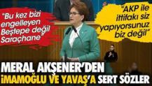 Meral Akşener'den sert sözler. 'Bizi engelleyen Beştepe değil Saraçhane'