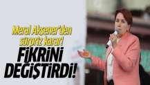 Meral Akşener'den sürpriz karar: Fikrini değiştirdi!