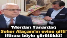 'Merdan Yanardağ Seher Alaçam'ın evine gitti' iftirası böyle çürütüldü