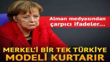Merkel’i Türkiye modeli kurtaracak