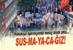 Mesaj alındı ama SUS-MA-YA-CA-ĞIZ!