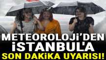 Meteoroloji'den İstanbul'a son dakika uyarısı geldi!