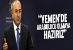 Mevlüt Çavuşoğlu: Yemen'de arabulucu olmaya hazırız