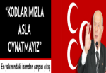 MHP Genel Başkan Yardımcısı Adan: Kodlarımızla oynatmayız