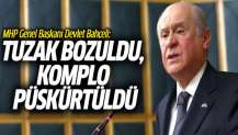 MHP Genel Başkanı Devlet Bahçeli: Tuzak bozuldu, komplo püskürtüldü