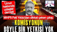 MHP'li Feti Yıldız'dan yeni çıkış: Komisyonun böyle bir yetkisi yok