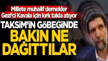 Millete muhalif dernekler Gezi’ci Kavala için kırk takla atıyor! Taksim’in göbeğinde bakın ne dağıttılar