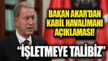 Milli Savunma Bakanı Hulusi Akar'dan Kabil Havalimanı açıklaması: İşletmeye talibiz...