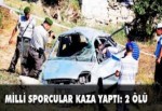 Milli sporcular kaza geçirdi: 2 ölü