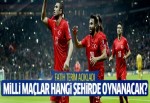 Milli Takım maçları nerede oynanacak?