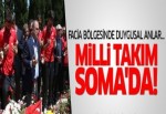 Milli Takım Soma'da