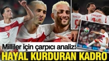 Milliler için çarpıcı analiz: Hayal kurduran kadro