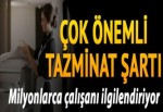 Milyonlarca çalışanı ilgilendiriyor! Çok önemli tazminat şartı