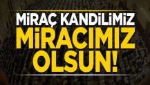 Miraç kandilimiz miracımız olsun!