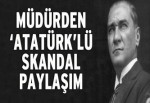 Müdürden ‘Atatürk’lü skandal Ramazan paylaşımı