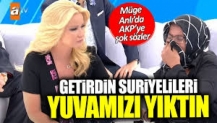 Müge Anlı’da AKP’ye şok sözler: Getirdin Suriyelileri yuvamızı yıktın