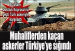 Muhaliflerden kaçan Suriye askerleri, Türk askerine sığındı