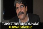 Muhammed Müslim : TÜRKİYE TARAFINDAN MUHATAP ALINMAK İSTİYORUZ