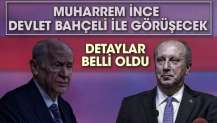 Muharrem İnce, Devlet Bahçeli ile görüşecek. Detaylar belli oldu.