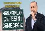 Münafıklar çetesini gömeceğiz.