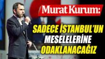 Murat Kurum: Sadece İstanbul’un meselelerine odaklanacağız
