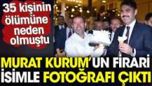 Murat Kurum’un 35 kişinin ölümüne neden olan firari isimle fotoğrafı çıktı