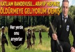 Muş’ta katliam randevusu... Arayıp ‘Hepinizi öldürmeye geliyorum’ demiş