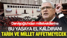 Müsavat Dervişoğlu'ndan milletvekillerine: Bu yasaya el kaldıranı tarih ve millet affetmeyecek