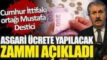 Mustafa Destici asgari ücrete yapılacak zammı açıkladı